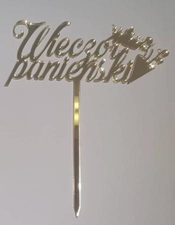 Topper z plexi napis Wiecz�r panie�ski z koron�, z�oty - Mill Art